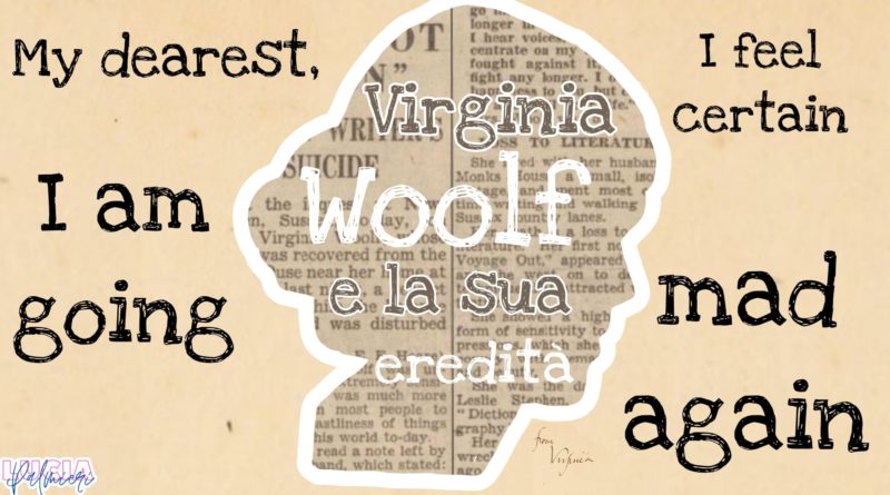 “Dearest, I feel certain I am going mad again” – Virginia Woolf e la sua eredità