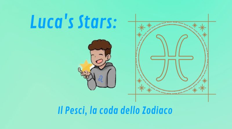 Luca’s Stars: Il Pesci, la coda dello Zodiaco