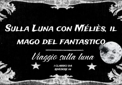 I Classici da rivedere #6:  Sulla Luna con Méliès, il mago del fantastico – Viaggio sulla Luna (G.Méliès, 1902)
