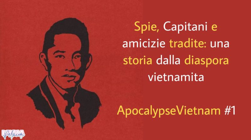 ApocalypseVietnam #1: Spie, Capitani e amicizie tradite: una storia dalla diaspora vietnamita